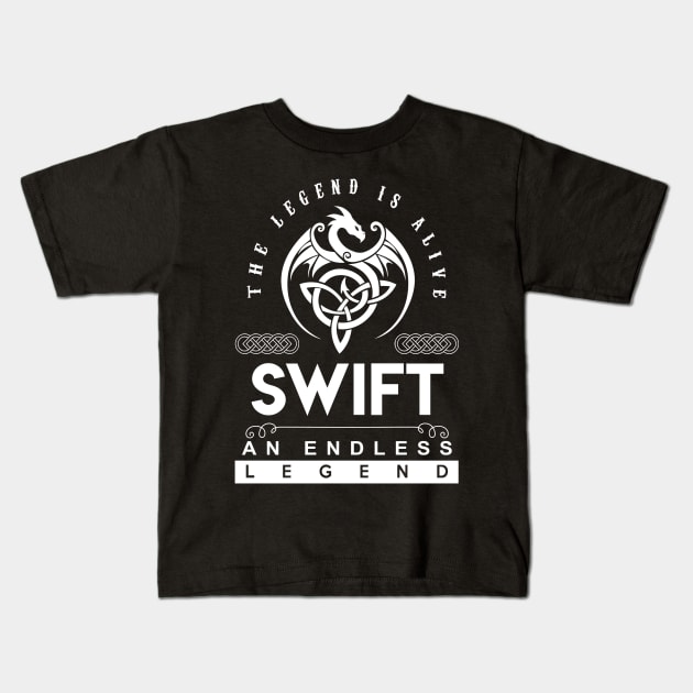 Swift Name T Shirt - The Legend Is Alive - Swift An Endless Legend Dragon Gift Item Kids T-Shirt by riogarwinorganiza